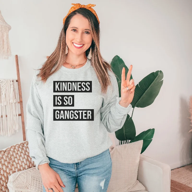 Kindness is So Gangster Crewneck or Hoodie Sweatshirt *UNISEX FIT*